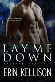 Title: Lay Me Down: An Urban Fantasy Romance (Reveler Series Book 2), Author: Erin Kellison