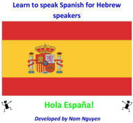 Title: Learn to Speak Spanish for Hebrew Speakers, Author: Nam Nguyen