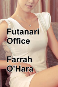 Title: Futanari Office (Futa on Female, Shemale, Dickgirl, Erotica), Author: Farrah O'Hara