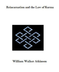 Title: Reincarnation and the Law of Karma, Author: William Walter Atkinson