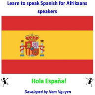 Title: Learn to Speak Spanish for Afrikaans Speakers, Author: Nam Nguyen