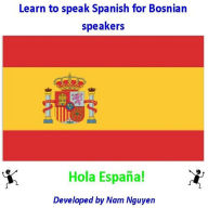 Title: Learn to Speak Spanish for Bosnian Speakers, Author: Nam Nguyen