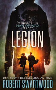 Title: Legion (Prequel to the Man of Wax Trilogy), Author: Robert Swartwood