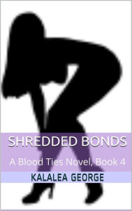 Title: Shredded Bonds, Author: Kalalea George