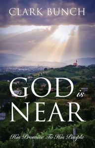 Title: God is Near: His Promise To His People, Author: Clark Bunch