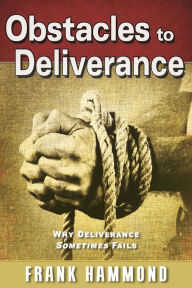 Title: Obstacles to Deliverance: Why Deliverance Sometimes Fails, Author: Frank Hammond