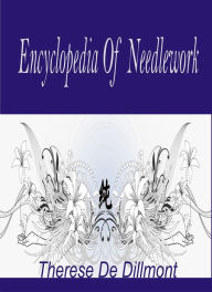 Title: Encyclopedia of Needlework by Thérèse de Dillmont, Author: Thérèse de Dillmont