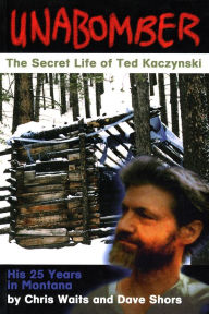 Title: Unabomber: The Secret Life of Ted Kaczynski, Author: Chris Waits