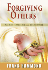 Title: Forgiving Others: The Key to Healing and Deliverance, Author: Frank Hammond