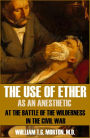 The Use of Ether as an Anesthetic at the Battle of the Wilderness in the Civil War (Expanded, Annotated)