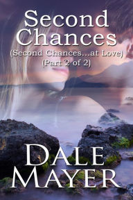 Title: Second Chances - Part 2 of 2, Author: Dale Mayer