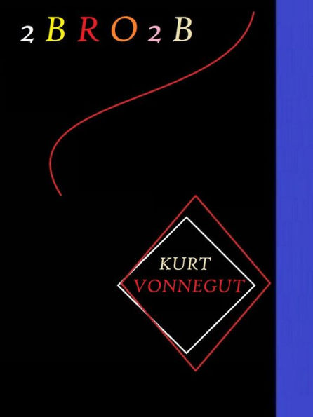 2 B R 0 2 B by Kurt Vonnegut