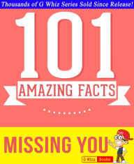 Title: Missing You - 101 Amazing Facts You Didn't Know, Author: G Whiz