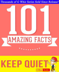 Title: Keep Quiet - 101 Amazing Facts You Didn't Know, Author: G Whiz