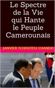 Title: Le Spectre de la Vie qui Hante le Peuple Camerounais, Author: Sudhir P Singh