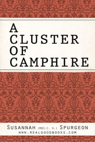 Title: A Cluster of Camphire, Author: Susannah (Mrs. C. H.) Spurgeon