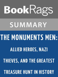 Title: The Monuments Men: Allied Heroes, Nazi Thieves, and the Greatest Treasure Hunt in History by Robert M. Edsel l Summary & Study Guide, Author: BookRags