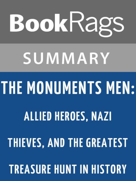 The Monuments Men: Allied Heroes, Nazi Thieves, and the Greatest Treasure Hunt in History by Robert M. Edsel l Summary & Study Guide