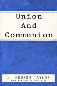 Title: Union and Communion: Thoughts on the Song of Solomon, Author: J. Hudson Taylor