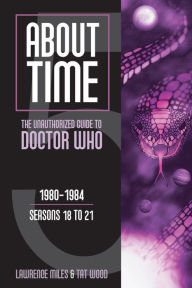 Title: About Time 5: The Unauthorized Guide to Doctor Who (Seasons 18 to 21), Author: Lawrence Miles
