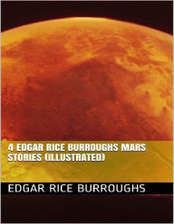 Title: 4 Edgar Rice Burroughs Mars Stories (Illustrated), Author: Edgar Rice Burroughs