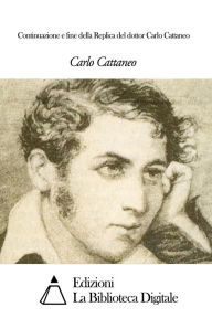 Title: Continuazione e fine della Replica del dottor Carlo Cattaneo, Author: Carlo Cattaneo