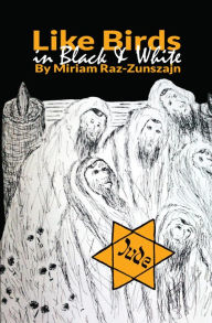 Title: Like Birds In Black and White, Author: Miriam Raz-Zunszajn