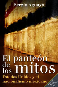Title: El Panteon de los Mitos, Author: Sergio Aguayo Quezada