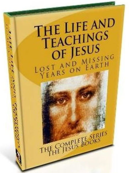 The Life And Teachings Of Jesus ~ Lost and Missing Years