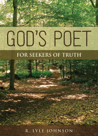 Title: God's Poet: For Seekers Of Truth, Author: R. Lyle Johnson