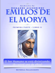 Title: Emilios De El Morya / Primera Parte - Libro II (Humanos Ascendidos), Author: Marilya PC