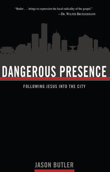 Dangerous Presence: Following Jesus into the City