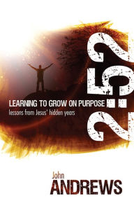 Title: 2:52 Learning To Grow On Purpose, Author: John Andrews