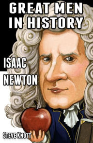 Title: Isaac Newton: Great Men in History, Author: Steve Knott