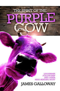 Title: The Spirit of the Purple Cow, Author: James Galloway