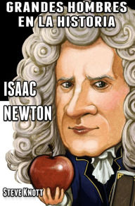 Title: Isaac Newton: Grandes Hombres en la Historia, Author: Steve Knott