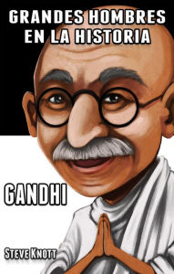 Title: Gandhi: Grandes Hombres en la Historia, Author: Steve Knott