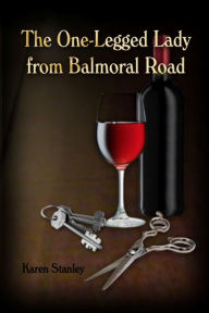 Title: The One-Legged Lady from Balmoral Road, Author: Karen Stanley