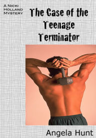 Title: The Case of the Teenage Terminator, Author: Angela Hunt