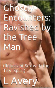 Title: Ghostly Encounters: Ravished by the Tree Man, Author: L Harper