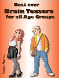 Title: Best Ever Brain Teasers For All Age Groups, Author: James Harris