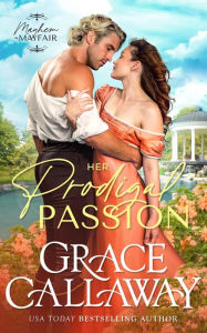 Title: Her Prodigal Passion: A Wallflower and Rake Hot Regency Romance, Author: Grace Callaway