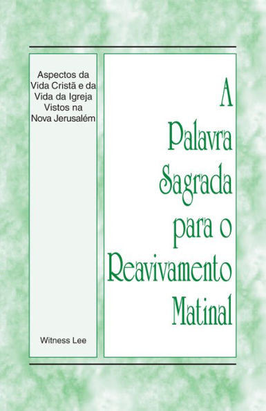 A Palavra Sagrada para o Reavivamento Matinal - Aspectos da Vida Cristã e da Vida da Igreja Vistos na Nova Jerusalém