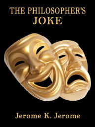 Title: The Philosopher's Joke, Author: Jerome K. Jerome