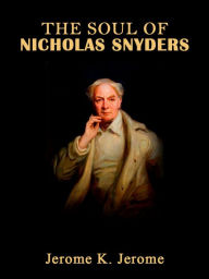 Title: The Soul Of Nicholas Snyders, Author: Jerome K. Jerome