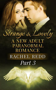 Title: Strange and Lovely (Part 3), Author: Rachel Redd