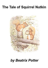 Title: The Tale of Squirrel Nutkin by Beatrix Potter, Author: Beatrix Potter