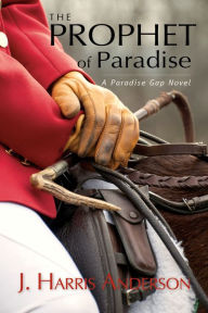 Title: The Prophet of Paradise: A Paradise Gap Novel, Author: J. Harris Anderson