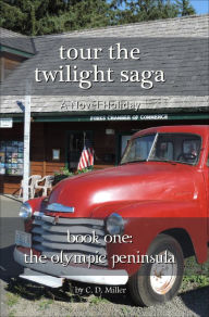 Title: Tour the Twilight Saga Book One--The Olympic Peninsula, Author: C. D. Miller