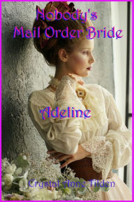 Title: Nobody's Mail Order Bride: Adeline, Author: Crystal Anne Tilden